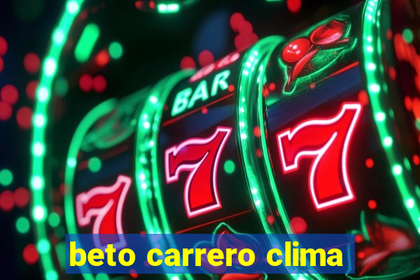 beto carrero clima